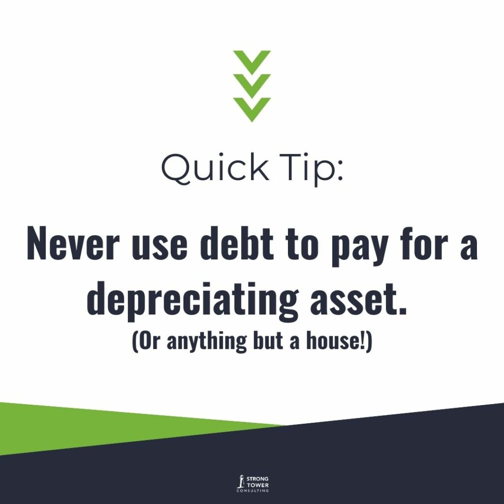 "Quick Tip: Never use debt to pay for a depreciating asset. Or anything but a house.)