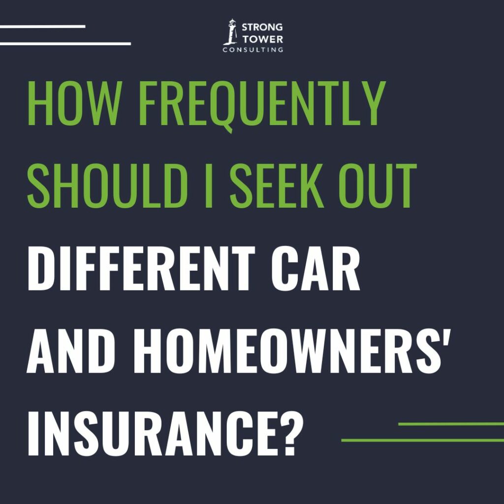 "How frequently should I seek out different car and homeowners' insurance?"